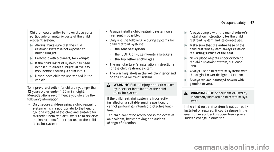 MERCEDES-BENZ E-CLASS ESTATE 2017  Owners Manual Children could suf
ferb urns on these parts,
particularly on me tallic parts of thec hild
re stra int sy stem. #
Alw aysm akes uret hat thec hild
re stra int sy stem is no texpose dto
direct sunlight.
