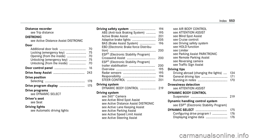 MERCEDES-BENZ E-CLASS ESTATE 2017  Owners Manual Distance
recorder
see Trip dis tance
DI STRO NIC
see ActiveD ista nce Assi stDISTRONIC
Door Additional door loc k............................. .70
Lockin g(emer gency key) ...................... .75
O
