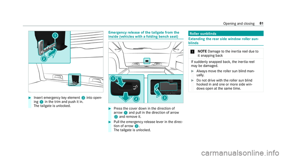 MERCEDES-BENZ E-CLASS ESTATE 2017  Owners Manual #
Inser temergency keye lement 2into open‐
ing 1inthet rima nd push it in.
The tailgat eisu nlocked. Emer
gency release of thet ailgat efromt he
inside (vehiclesw ithaf olding benc hseat) #
Press th