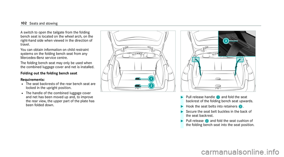 MERCEDES-BENZ E-CLASS ESTATE 2016  Owners Manual A switch
toopen theta ilgate from thefo lding
bench seat is located on the wheel ar ch, on the
ri ght-hand side when vie wed in the direction of
tra vel.
Yo u can obtain information on child restra in