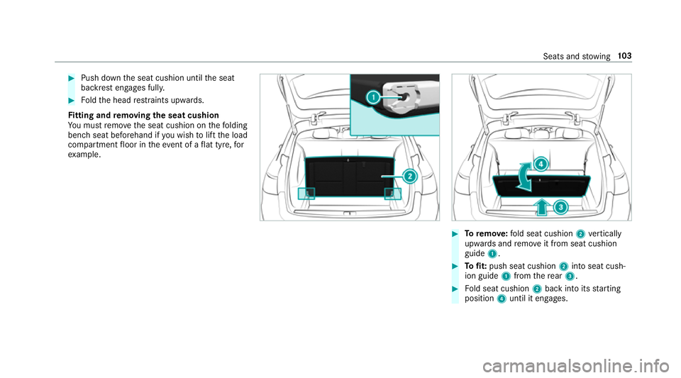 MERCEDES-BENZ E-CLASS ESTATE 2016  Owners Manual #
Push down the seat cushion until the seat
backrest engages full y.#
Foldthe head restra ints upwards.
Fi tting and removing the seat cushion
Yo u must remo vethe seat cushion on thefo lding
bench se