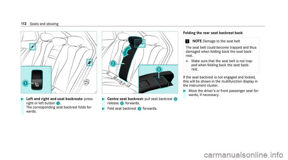 MERCEDES-BENZ E-CLASS ESTATE 2016  Owners Manual #
Left and right and seat backrests: press
ri ght or left button 1.
The cor responding seat backrest folds for‐
wa rds. #
Centre seat backres t:pull seat backrest 2
re lease 3forw ards. #
Fold seat 