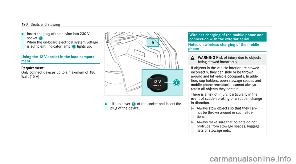 MERCEDES-BENZ E-CLASS ESTATE 2016  Owners Manual #
Insert the plug of the device into 230 V
soc ket1.
When the on-board electrical sy stem voltage
is suf ficient, indicator la mp2lights up. Using
the12 V so cket inthe load compa rt‐
ment Re
quirem