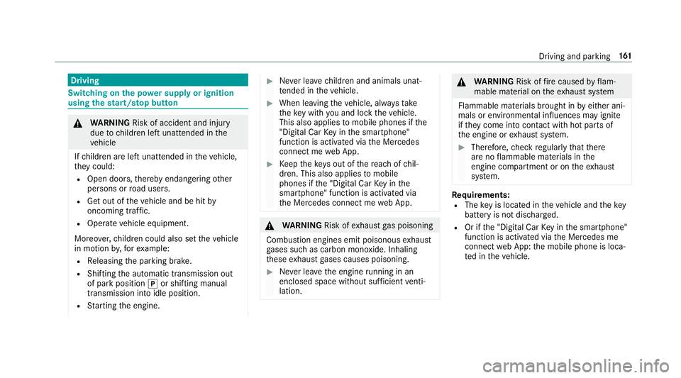 MERCEDES-BENZ E-CLASS ESTATE 2016  Owners Manual Driving
Swit
ching on the po wer supp lyor ignition
using thest art/s top button &
WARNING Risk of accident and inju ry
due tochildren left unat tended in the
ve hicle
If ch ildren are left unat tende