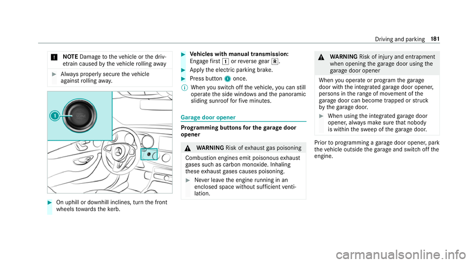 MERCEDES-BENZ E-CLASS ESTATE 2016  Owners Manual *
NO
TEDama getotheve hicle or the driv‐
et ra in caused bytheve hicle rolling away #
Alw ays proper lysecure theve hicle
against rolling away. #
On uphill or downhill inclines, turn the front
wheel