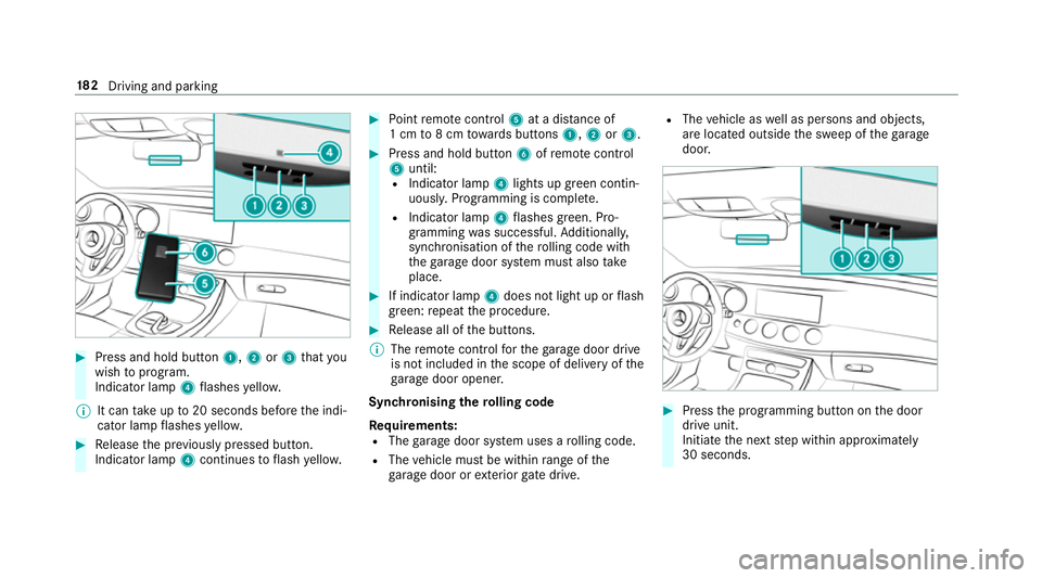 MERCEDES-BENZ E-CLASS ESTATE 2016  Owners Manual #
Press and hold button 1,2or3 that you
wish toprog ram.
Indicator lamp 4flashes yello w.
% It can take up to20 seconds before the indi‐
cator lamp flashes yello w. #
Release the pr eviously pressed