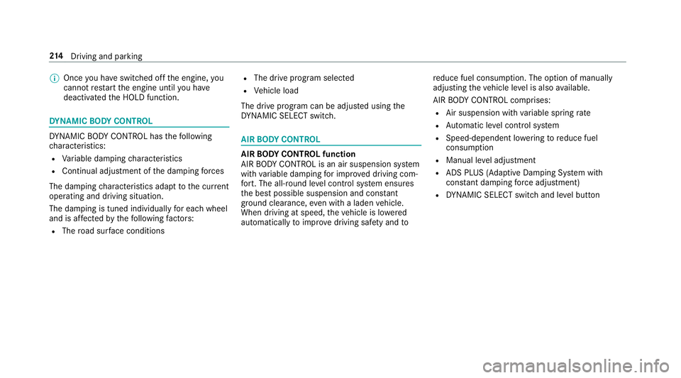 MERCEDES-BENZ E-CLASS ESTATE 2016 Owners Manual %
Once you ha veswitched off the engine, you
cannot restart the engine until you ha ve
deactivated the HOLD function. DY
NA MIC BODY CONT ROL DY
NA MIC BODY CONTROL has thefo llowing
ch aracteristics: MERCEDES-BENZ E-CLASS ESTATE 2016 Owners Manual %
Once you ha veswitched off the engine, you
cannot restart the engine until you ha ve
deactivated the HOLD function. DY
NA MIC BODY CONT ROL DY
NA MIC BODY CONTROL has thefo llowing
ch aracteristics: