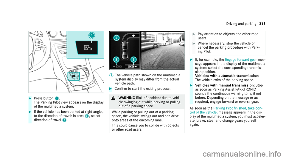 MERCEDES-BENZ E-CLASS ESTATE 2016  Owners Manual #
Press button 1.
The Parking Pilot view appears on the display
of the multimedia sy stem. #
Ifth eve hicle has been par ked at right angles
to the direction of tra vel: in area 2, select
direction of