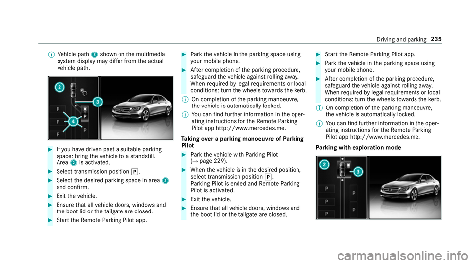MERCEDES-BENZ E-CLASS ESTATE 2016  Owners Manual %
Vehicle path 3shown on the multimedia
sy stem display may dif fer from the actual
ve hicle path. #
Ifyo u ha vedriven past a suitable parking
space: bring theve hicle toast andstill.
Area 2is activa
