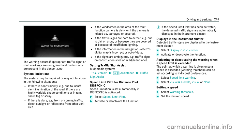 MERCEDES-BENZ E-CLASS ESTATE 2016 Owners Manual The
warning occurs if appropriate traf fic signs or
ro ad markings are recognised and pedestrians
are present in the danger zone.
Sy stem limitations
The sy stem may be impaired or may not function
in MERCEDES-BENZ E-CLASS ESTATE 2016 Owners Manual The
warning occurs if appropriate traf fic signs or
ro ad markings are recognised and pedestrians
are present in the danger zone.
Sy stem limitations
The sy stem may be impaired or may not function
in