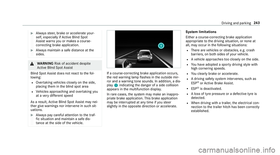MERCEDES-BENZ E-CLASS ESTATE 2016 Owners Manual #
Alw aysst eer, brake or accelera teyour‐
self, especially if Active Blind Spot
Assi stwa rnsyo u or makes a course-
co rrecting brake application. #
Alw ays maintain a safe dis tance at the
sides. MERCEDES-BENZ E-CLASS ESTATE 2016 Owners Manual #
Alw aysst eer, brake or accelera teyour‐
self, especially if Active Blind Spot
Assi stwa rnsyo u or makes a course-
co rrecting brake application. #
Alw ays maintain a safe dis tance at the
sides.