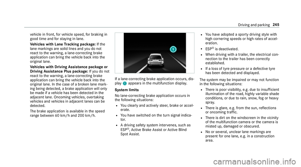 MERCEDES-BENZ E-CLASS ESTATE 2016 Owners Manual ve
hicle in front, forve hicle speed, for braking in
good time and forst ay ing in lane.
Ve hicles with Lane Tracking pac kage:If the
lane markings are solid lines and you do not
re act tothewa rning, MERCEDES-BENZ E-CLASS ESTATE 2016 Owners Manual ve
hicle in front, forve hicle speed, for braking in
good time and forst ay ing in lane.
Ve hicles with Lane Tracking pac kage:If the
lane markings are solid lines and you do not
re act tothewa rning,