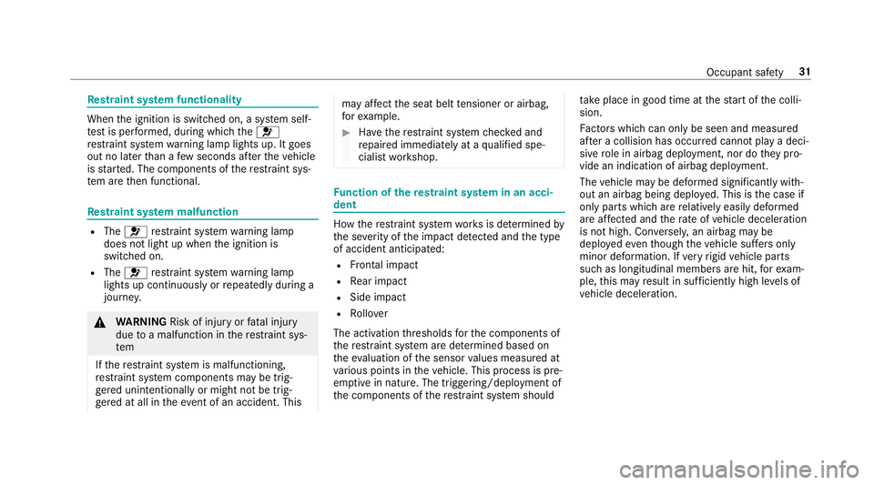 MERCEDES-BENZ E-CLASS ESTATE 2016 Owners Manual Re
stra int sy stem functionality When
the ignition is switched on, a sy stem self-
te st is per form ed, during which the6
re stra int sy stem warning lamp lights up. It goes
out no later than a few MERCEDES-BENZ E-CLASS ESTATE 2016 Owners Manual Re
stra int sy stem functionality When
the ignition is switched on, a sy stem self-
te st is per form ed, during which the6
re stra int sy stem warning lamp lights up. It goes
out no later than a few