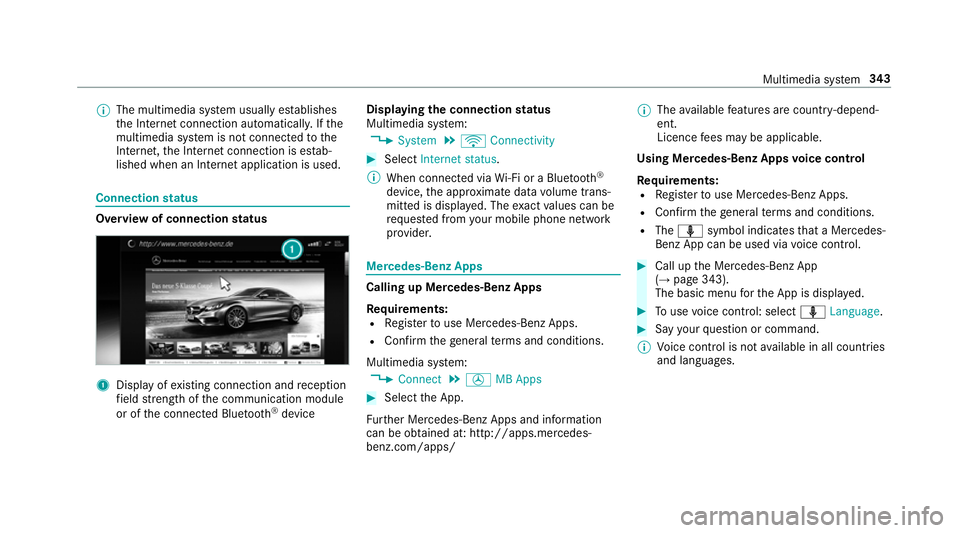 MERCEDES-BENZ E-CLASS ESTATE 2016 Owners Manual %
The multimedia sy stem usually es tablishes
th e Internet connection automaticall y.Ifthe
multimedia sy stem is not connected tothe
Internet, the Internet connection is es tab‐
lished when an Inte MERCEDES-BENZ E-CLASS ESTATE 2016 Owners Manual %
The multimedia sy stem usually es tablishes
th e Internet connection automaticall y.Ifthe
multimedia sy stem is not connected tothe
Internet, the Internet connection is es tab‐
lished when an Inte