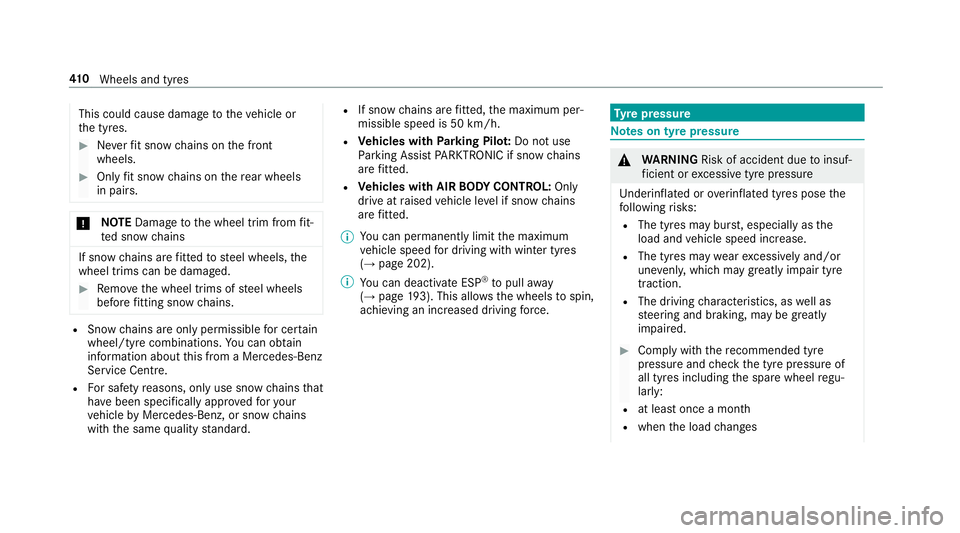 MERCEDES-BENZ E-CLASS ESTATE 2016  Owners Manual This could cause damage
totheve hicle or
th e tyres. #
Neverfit snow chains on the front
wheels. #
Only fit snow chains on there ar wheels
in pairs. *
NO
TEDama getothe wheel trim from fit‐
te d sno