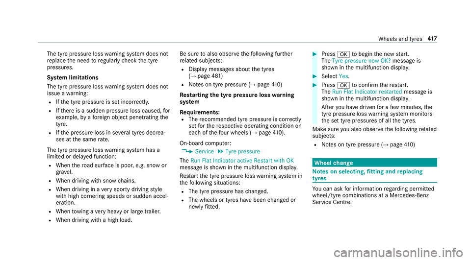 MERCEDES-BENZ E-CLASS ESTATE 2016  Owners Manual The tyre pressure loss
warning sy stem does not
re place the need toregularly check the tyre
pressures.
Sy stem limitations
The tyre pressure loss warning sy stem does not
issue a warning:
R Ifth e ty