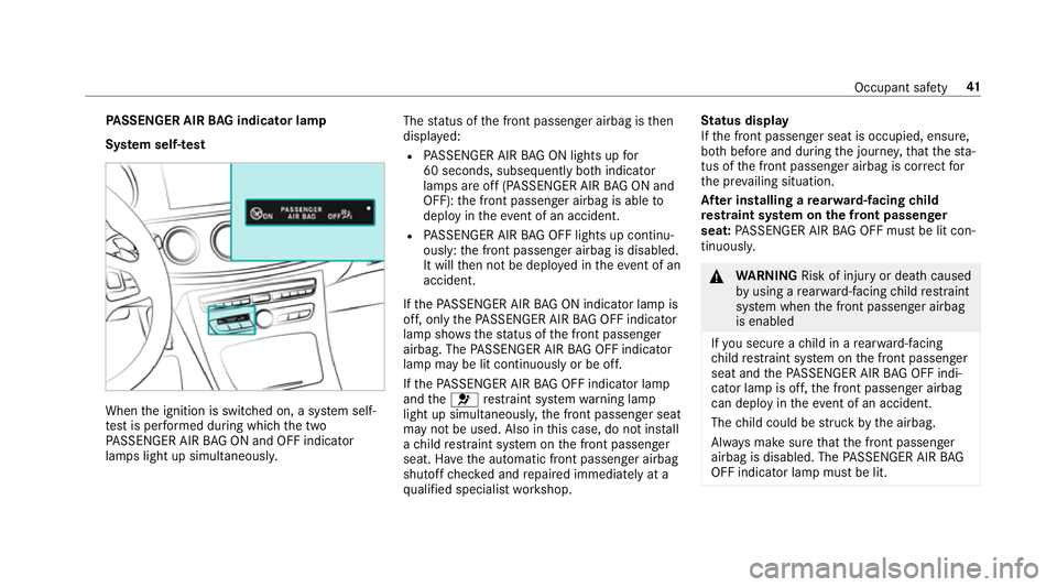 MERCEDES-BENZ E-CLASS ESTATE 2016 Owners Manual PA
SSENGER AIR BAG indicator lamp
Sy stem self- test When
the ignition is switched on, a sy stem self-
te st is per form ed during which the two
PA SSENGER AIR BAG ON and OFF indicator
lamps light up MERCEDES-BENZ E-CLASS ESTATE 2016 Owners Manual PA
SSENGER AIR BAG indicator lamp
Sy stem self- test When
the ignition is switched on, a sy stem self-
te st is per form ed during which the two
PA SSENGER AIR BAG ON and OFF indicator
lamps light up