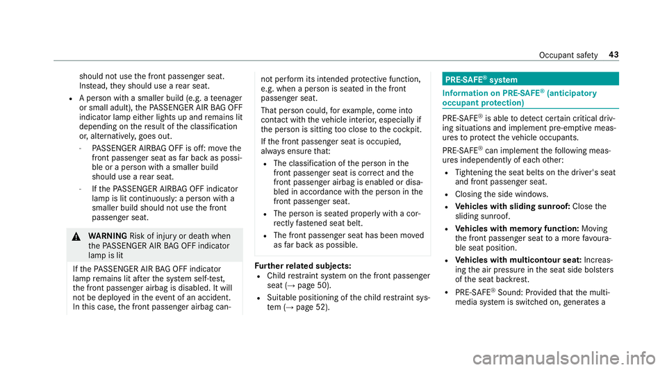 MERCEDES-BENZ E-CLASS ESTATE 2016 Owners Manual should not use
the front passenger seat.
Ins tead, they should use a rear seat.
R A person with a smaller build (e.g. a teenager
or small adult), thePA SSENGER AIR BAG OFF
indicator lamp either lights MERCEDES-BENZ E-CLASS ESTATE 2016 Owners Manual should not use
the front passenger seat.
Ins tead, they should use a rear seat.
R A person with a smaller build (e.g. a teenager
or small adult), thePA SSENGER AIR BAG OFF
indicator lamp either lights