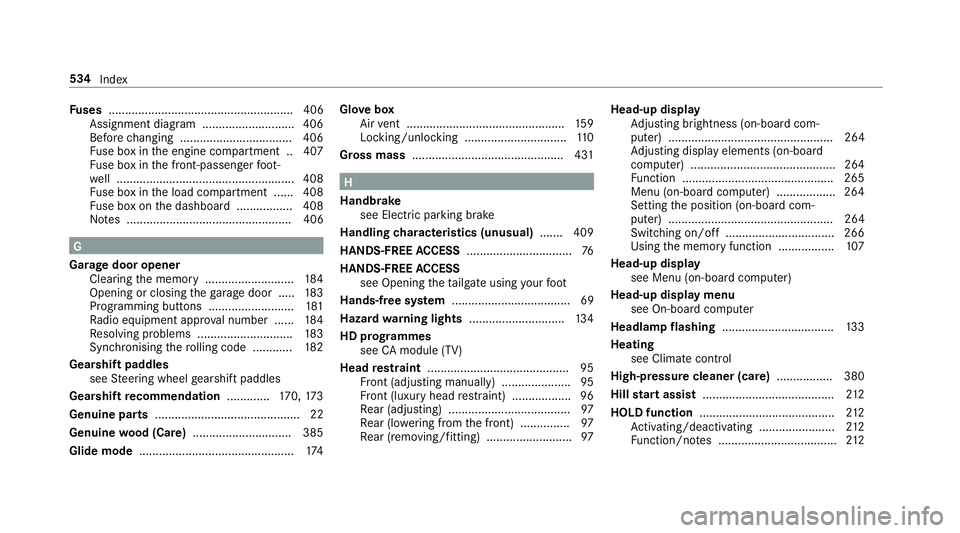 MERCEDES-BENZ E-CLASS ESTATE 2016  Owners Manual Fu
ses ........................................................ 406
Assignment diagram ............................4 06
Before changing .................................. 406
Fu se box in the engine c