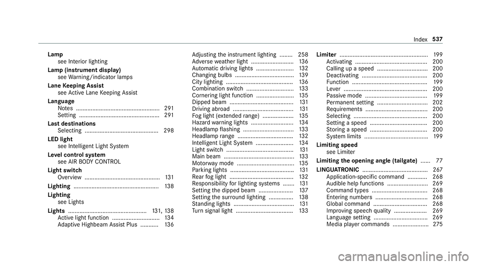 MERCEDES-BENZ E-CLASS ESTATE 2016  Owners Manual Lamp
see In terior lighting
Lamp (instrument display) see Warning/indicator lamps
Lane Keeping Assist
see Active Lane Keeping Assist
Language Notes ................................................... 