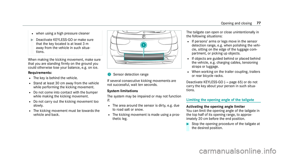 MERCEDES-BENZ E-CLASS ESTATE 2016  Owners Manual R
when using a high pressure cleaner #
Deactivate KEYLESS-GO or make sure
th at theke y located is at least 3 m
aw ay from theve hicle in such situa‐
tions. When making
the kicking mo vement, make s
