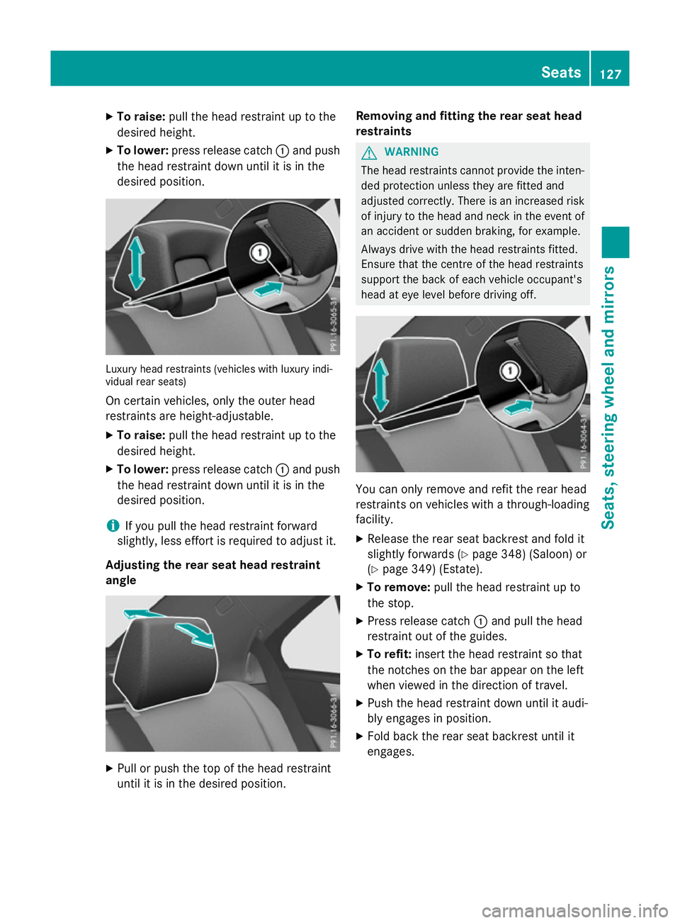 MERCEDES-BENZ E-CLASS ESTATE 2015  Owners Manual X
To raise: pull the hea drestraint up to the
desired height.
X To lower: press release catch :and push
the hea drestraint down unti litisinthe
desired position. Luxur
yheadr estraints (vehicle swithl