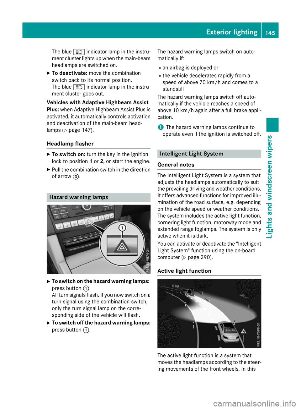 MERCEDES-BENZ E-CLASS ESTATE 2015  Owners Manual The blue
Kindicator lamp in the instru-
ment cluster lights up when the main-beam headlamps are switched on.
X To deactivate: move the combination
switch back to its normal position.
The blue Kindicat