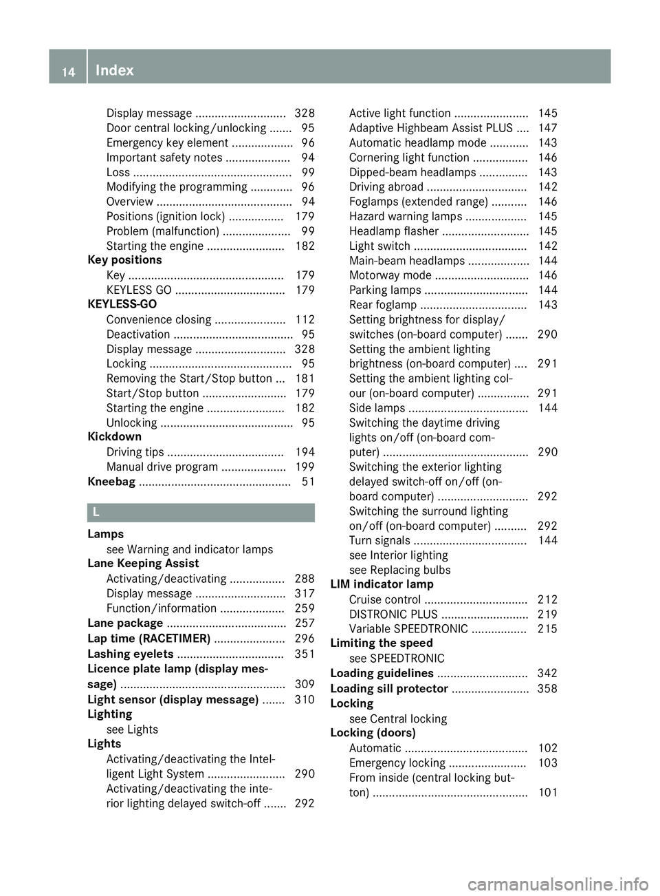 MERCEDES-BENZ E-CLASS ESTATE 2015  Owners Manual Display message ............................ 328
Doo rcentral locking/unlocking ....... 95
Emergency key element ................... 96
Important safety note s.................... 94
Los s............