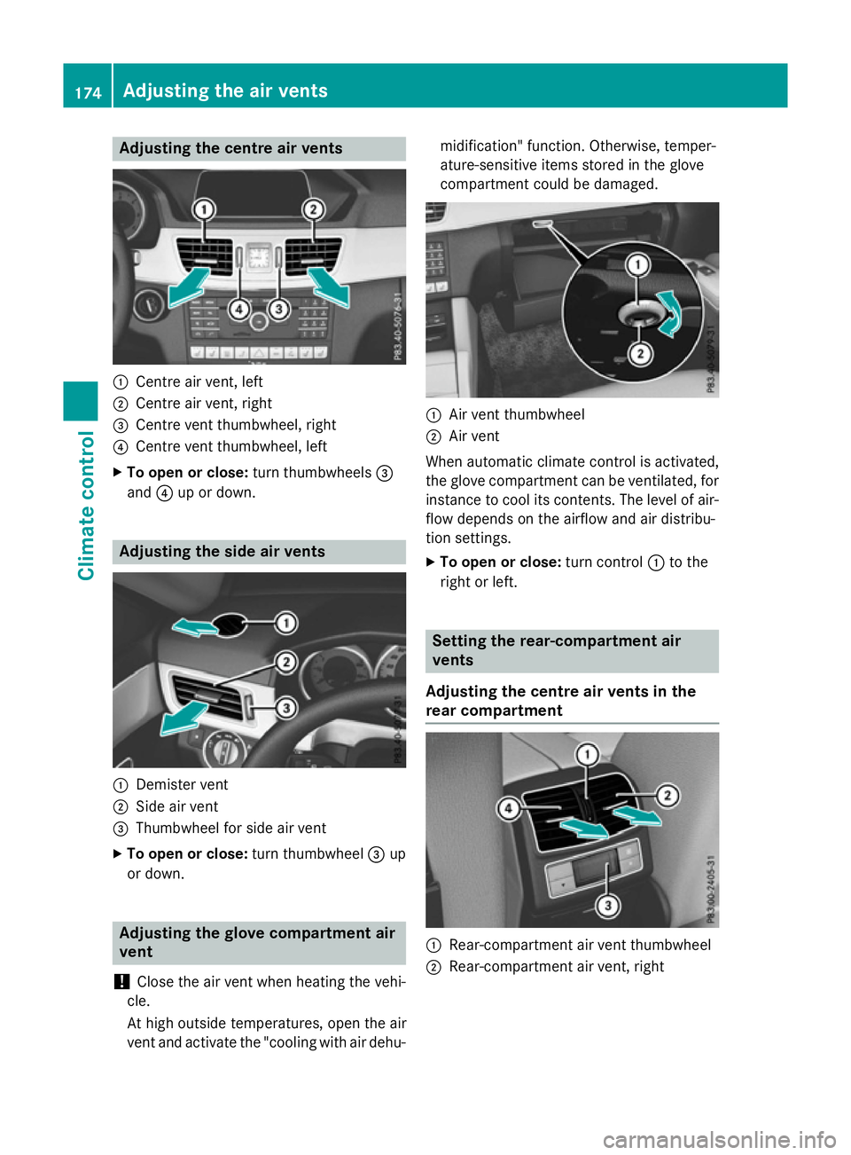 MERCEDES-BENZ E-CLASS ESTATE 2015  Owners Manual Adjusting th
ecentre air vents :
Centr eair vent, left
; Centr eair vent, right
= Centr eventthu mbwheel, right
? Centr eventthu mbwheel, left
X To open or close: turnthumbwheels =
and ?up or down. Ad
