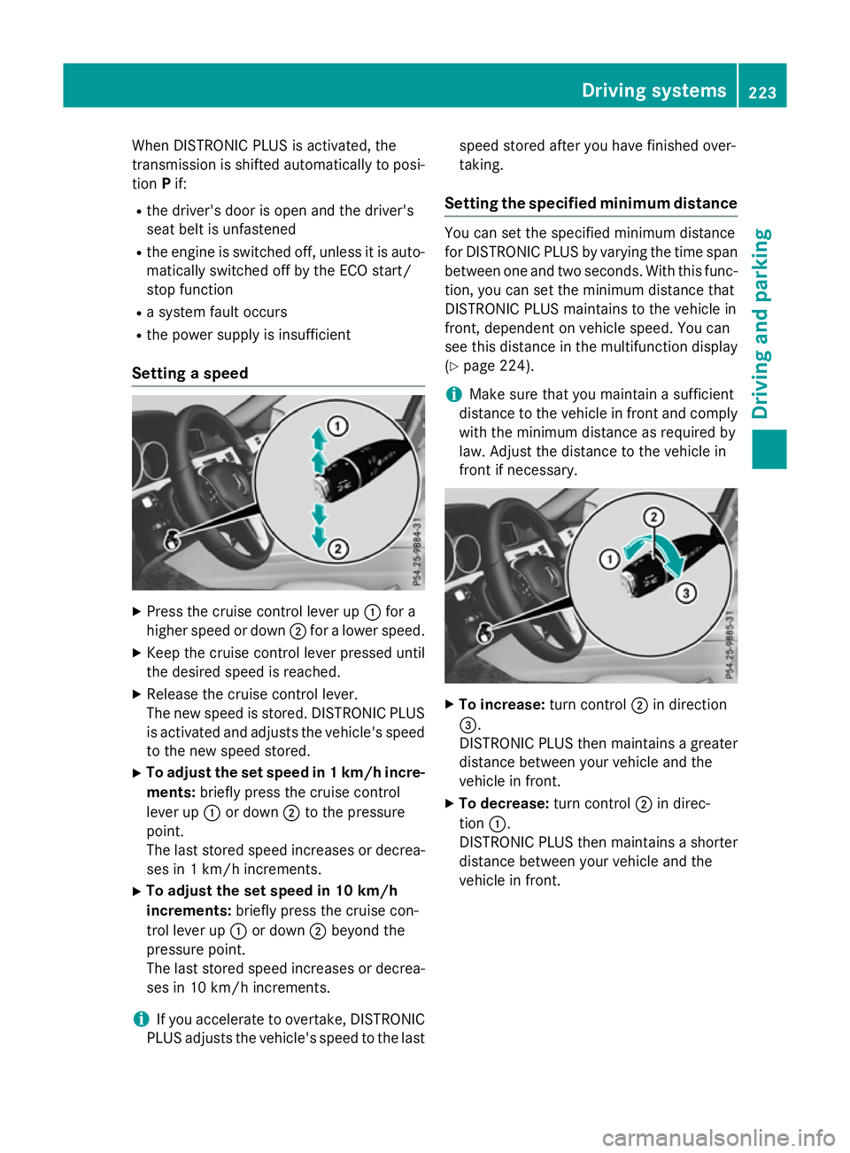 MERCEDES-BENZ E-CLASS ESTATE 2015 Owners Manual When DISTRONIC PLUS is activated, the
transmission is shifted automatically to posi- tion Pif:
R the driver's door is open and the driver's
seat belt is unfastened
R the engine is switched off MERCEDES-BENZ E-CLASS ESTATE 2015 Owners Manual When DISTRONIC PLUS is activated, the
transmission is shifted automatically to posi- tion Pif:
R the driver's door is open and the driver's
seat belt is unfastened
R the engine is switched off