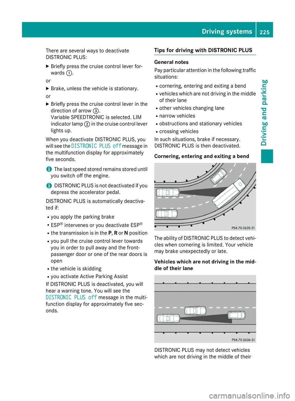 MERCEDES-BENZ E-CLASS ESTATE 2015 Owners Manual There are several ways to deactivate
DISTRONIC PLUS:
X Briefly press the cruise control lever for-
wards :.
or
X Brake, unless the vehicle is stationary.
or X Briefly press the cruise control lever in MERCEDES-BENZ E-CLASS ESTATE 2015 Owners Manual There are several ways to deactivate
DISTRONIC PLUS:
X Briefly press the cruise control lever for-
wards :.
or
X Brake, unless the vehicle is stationary.
or X Briefly press the cruise control lever in