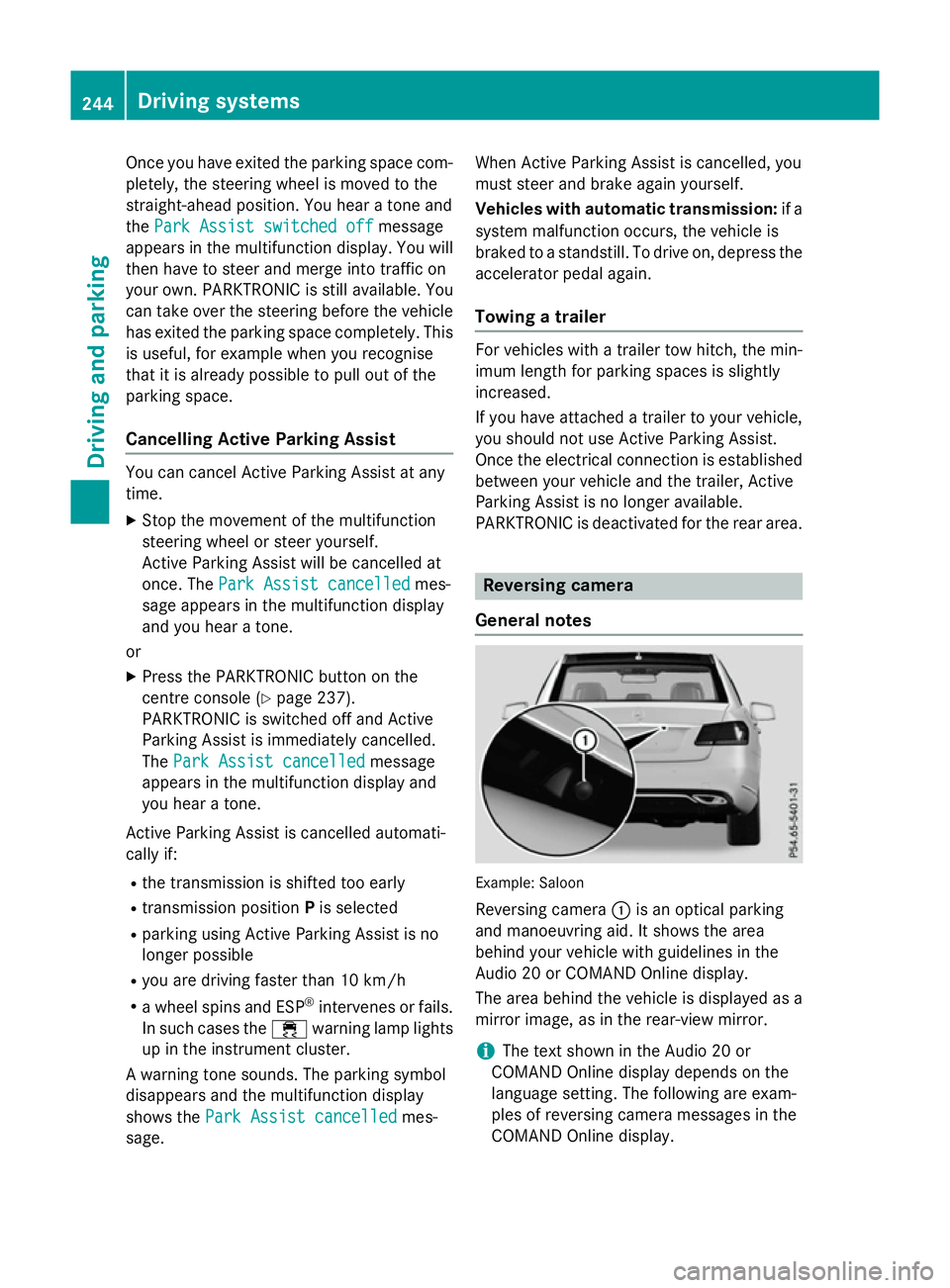 MERCEDES-BENZ E-CLASS ESTATE 2015  Owners Manual Once you have exited the parking space com-
pletely,t he steering wheel is moved to the
straight-ahead position. You hear atone and
the Park Assist switched off
Park Assist switched off message
appear