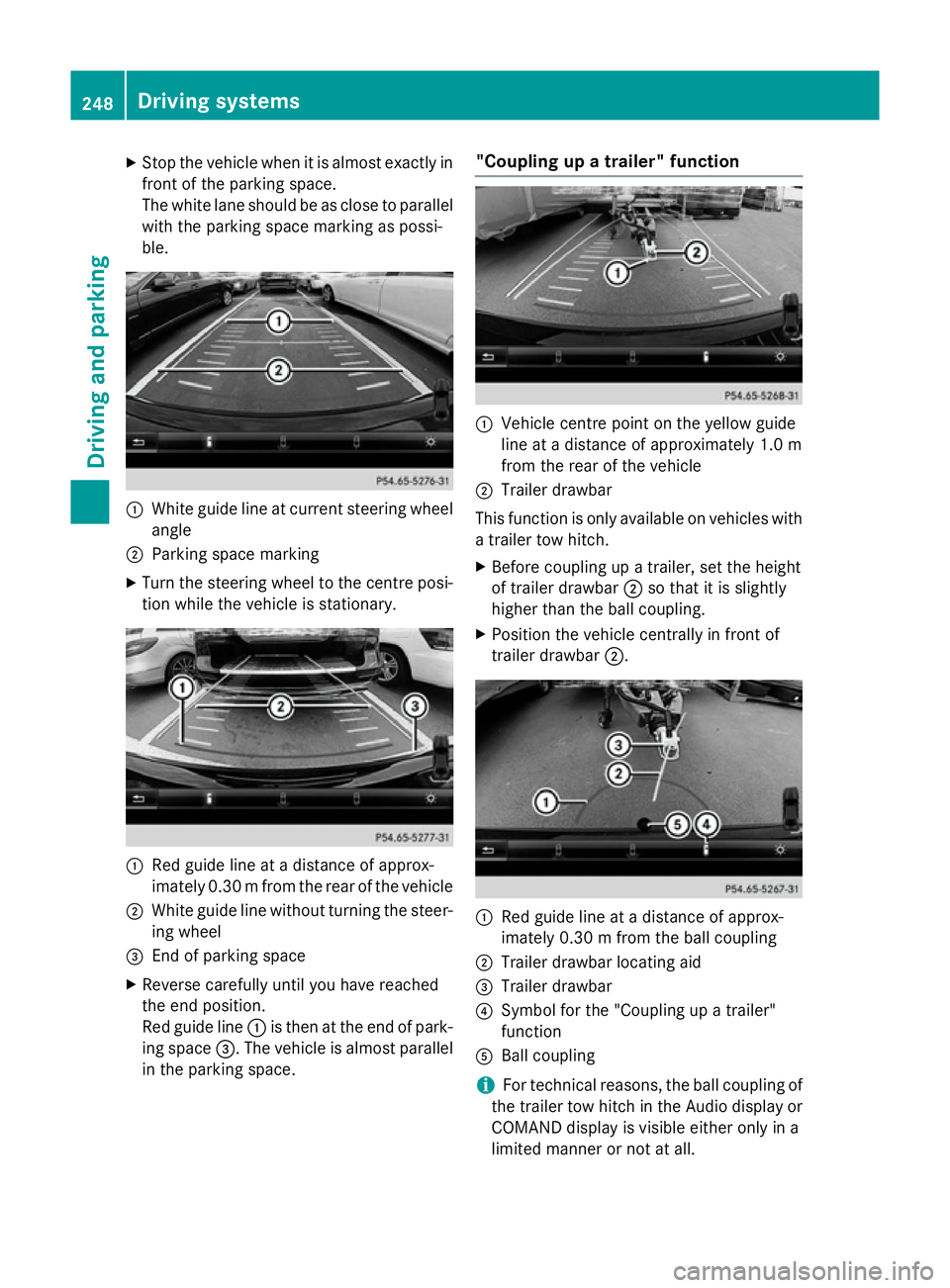MERCEDES-BENZ E-CLASS ESTATE 2015  Owners Manual X
Stop the vehicl ewhenitisa lmoste xactly in
front of the parking space.
The white lane shoul dbeasclose to parallel
with the parking space marking as possi-
ble. :
White guid elineatc urrent steerin