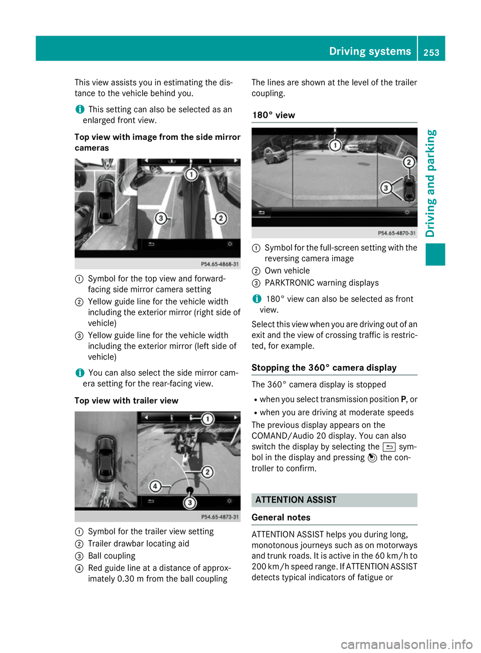 MERCEDES-BENZ E-CLASS ESTATE 2015  Owners Manual This view assists you in estimatin
gthe dis-
tancetot he vehicle behind you.
i This setting can also be selected as an
enlarged frontv iew.
Top view with image from the side mirror cameras :
Symbol fo