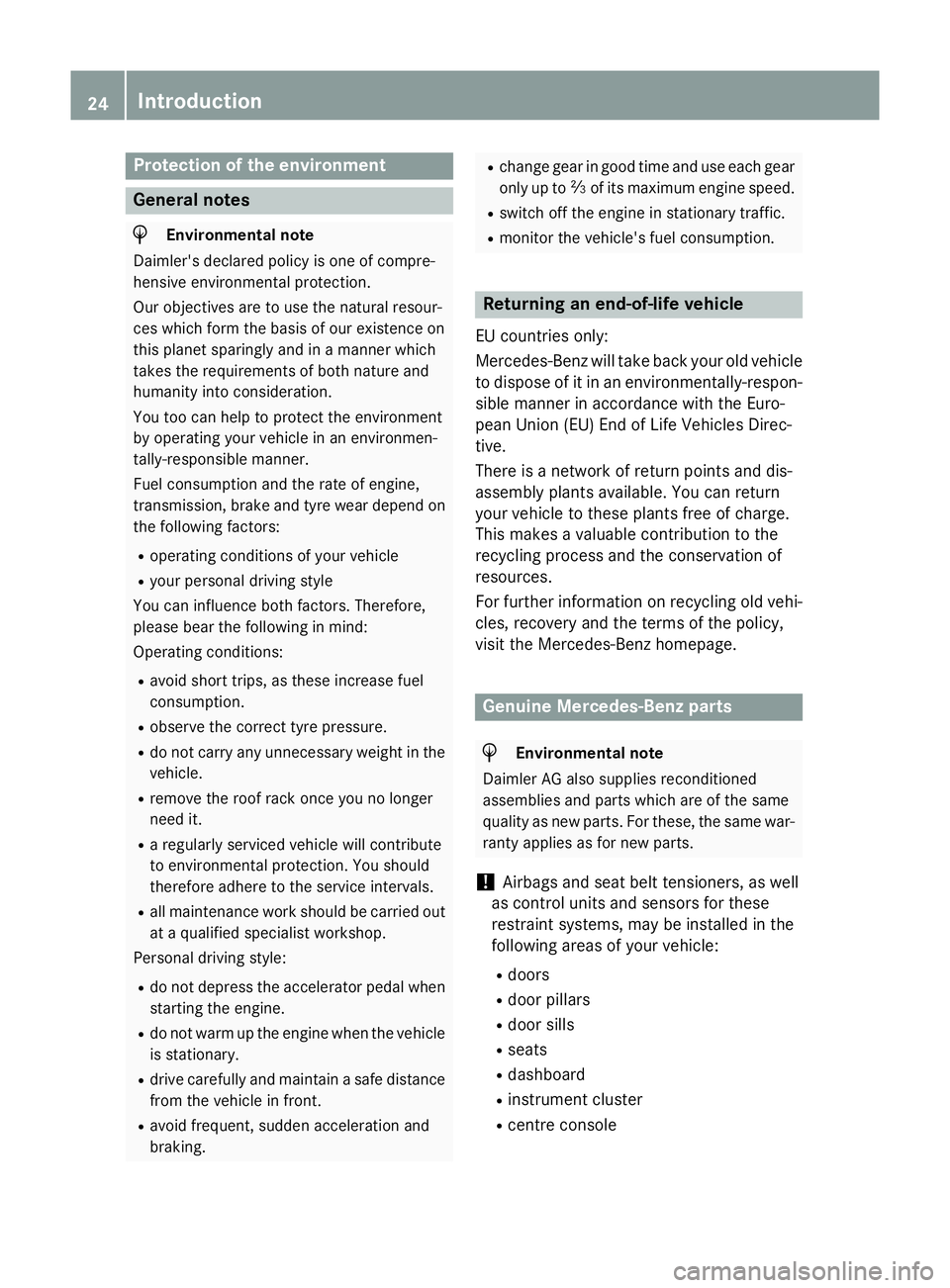 MERCEDES-BENZ E-CLASS ESTATE 2015  Owners Manual Protection of the environment
General notes
H
Environmental note
Daimler's declared policy is one of compre-
hensive environmental protection.
Our objectives are to use the natural resour-
ces whi