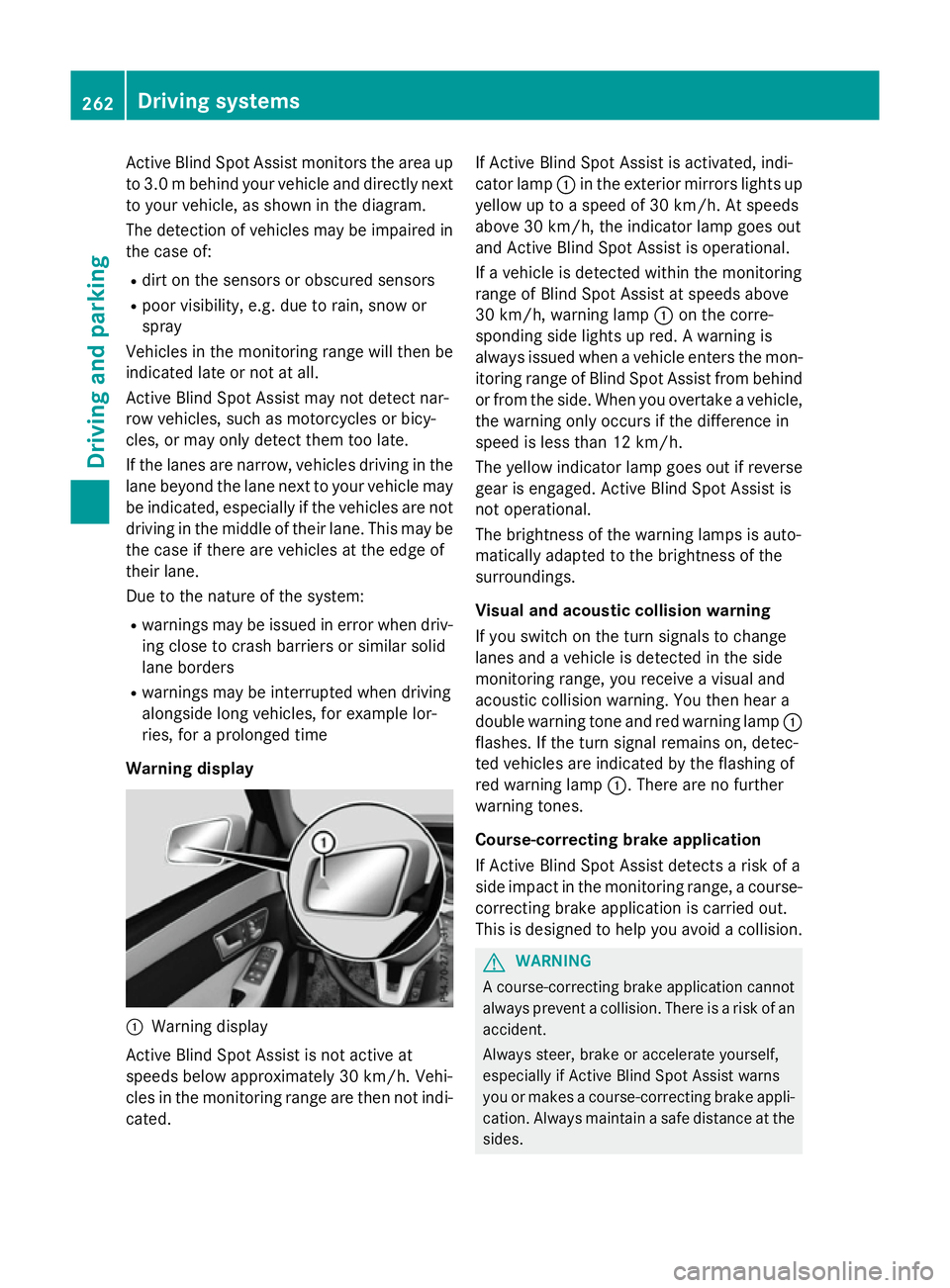 MERCEDES-BENZ E-CLASS ESTATE 2015  Owners Manual Activ
eBlind Spo tAssist monitors the area up
to 3.0 mbehind your vehicle and directly next
to your vehicle, as shown in the diagram.
The detection of vehicles may be impaired in the case of:
R dirt o