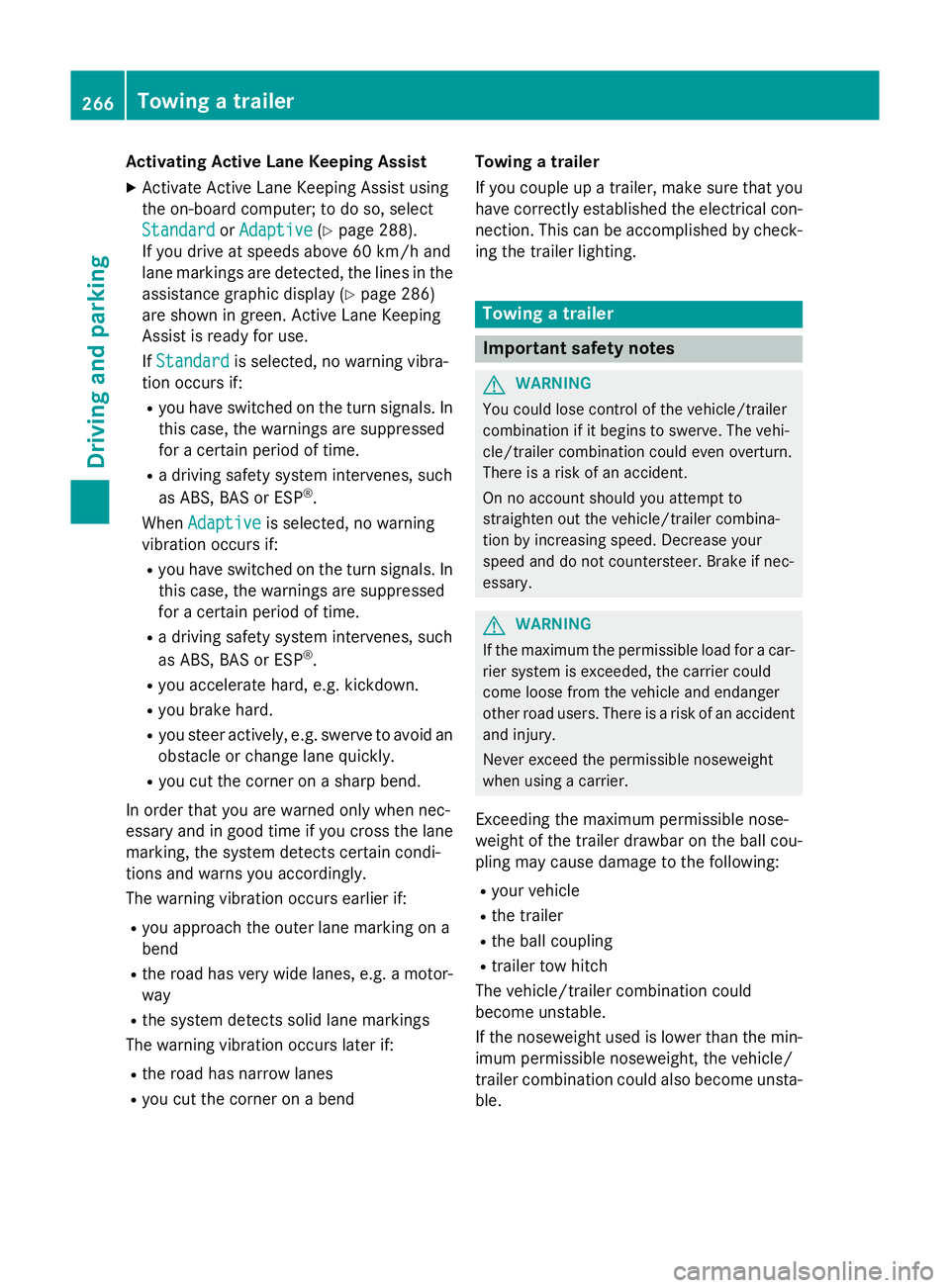 MERCEDES-BENZ E-CLASS ESTATE 2015  Owners Manual Activatin
gActive Lane Keeping Assist
X Activat eActiv eLaneK eepin gAssist using
th eo n-bo ard computer; to do so, select
Standard
Standard orAdaptive
Adaptive (Ypage 288).
If you driv eatspeeds abo