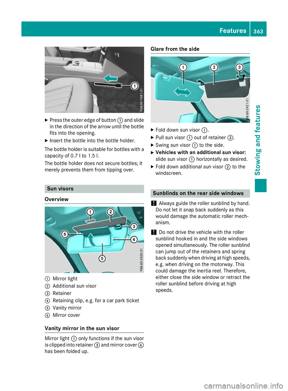 MERCEDES-BENZ E-CLASS ESTATE 2015  Owners Manual X
Press the outer edge of button :and slide
in the direction of the arrow until the bottle
fits into the opening.
X Inser tthe bottle into the bottle holder.
The bottle holder is suitable for bottles 