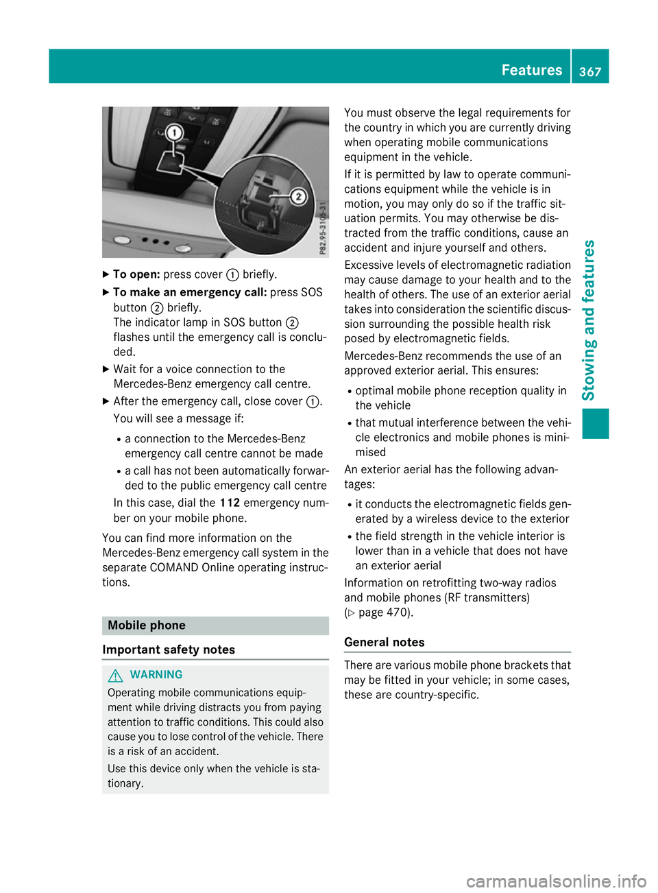 MERCEDES-BENZ E-CLASS ESTATE 2015  Owners Manual X
To open: press cover :briefly.
X To make an emergenc ycall: press SOS
button ;briefly.
The indicator lamp in SOS button ;
flashe suntilthe emergency cal lisconclu-
ded.
X Wait for avoice connectio n