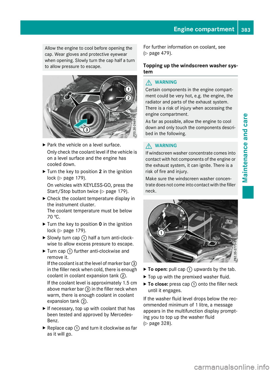 MERCEDES-BENZ E-CLASS ESTATE 2015  Owners Manual Allow the engine to coo
lbefore opening the
cap .Wearg love sa nd protective eyewear
when opening. Slowl yturn the cap half aturn
to allo wpressure to escape. X
Park the vehicl eonalevel surface.
Onl 