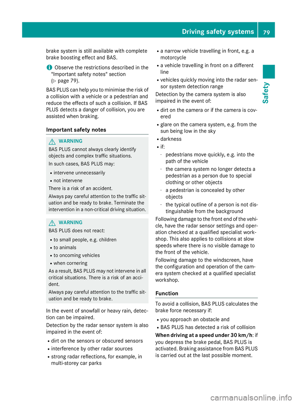 MERCEDES-BENZ E-CLASS ESTATE 2015  Owners Manual brake system is still available with complete
brake boostin geffec tand BAS.
i Observ
ethe restrictions described in the
"Important safety notes" section
(Y page 79).
BASP LUS can help you to 
