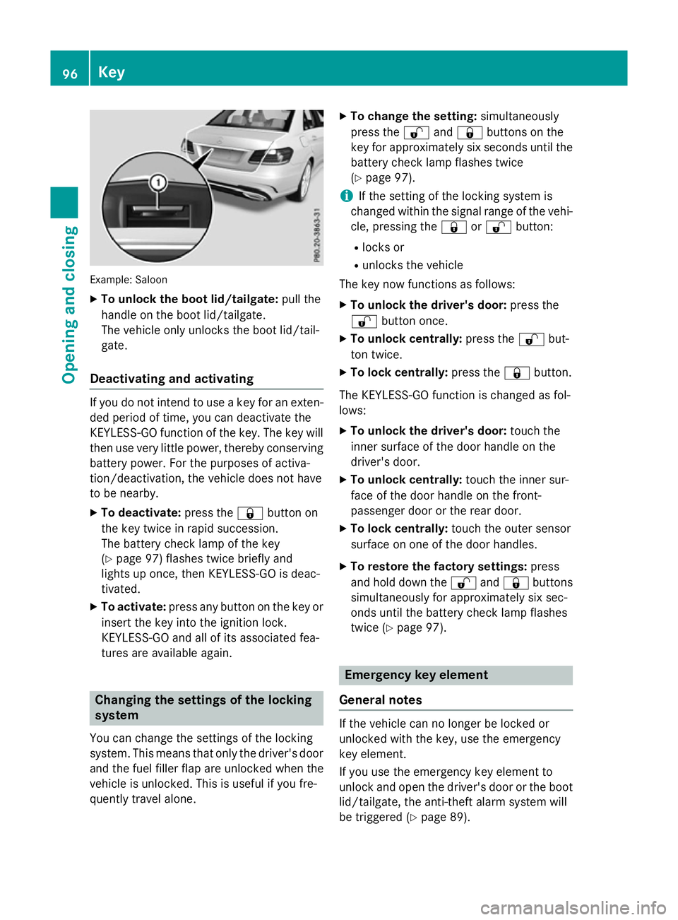 MERCEDES-BENZ E-CLASS ESTATE 2015  Owners Manual Example: Saloon
X To unloc kthe boot lid/tailgate: pull the
handl eont he boot lid/tailgate.
The vehicl eonlyu nlocks the boot lid/tail-
gate.
Deactivatin gand activating If yo
udon ot intend to us ea
