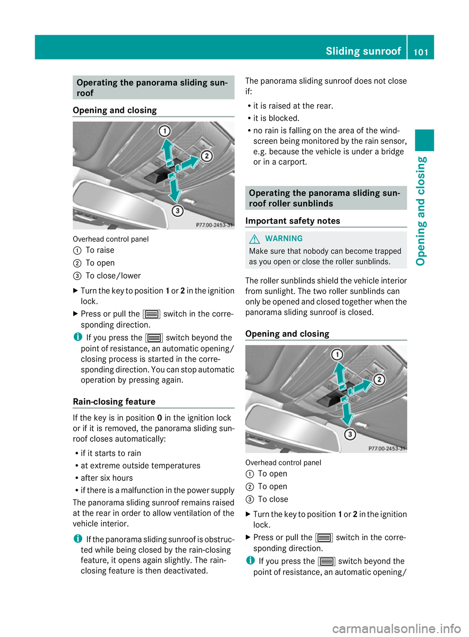 MERCEDES-BENZ E-CLASS ESTATE 2012  Owners Manual Operating the panorama sliding sun-
roof
Opening and closing Overhead control panel
:
To raise
; To open
= To close/lower
X Turn the key to position 1or 2in the ignition
lock.
X Press or pull the 3swi