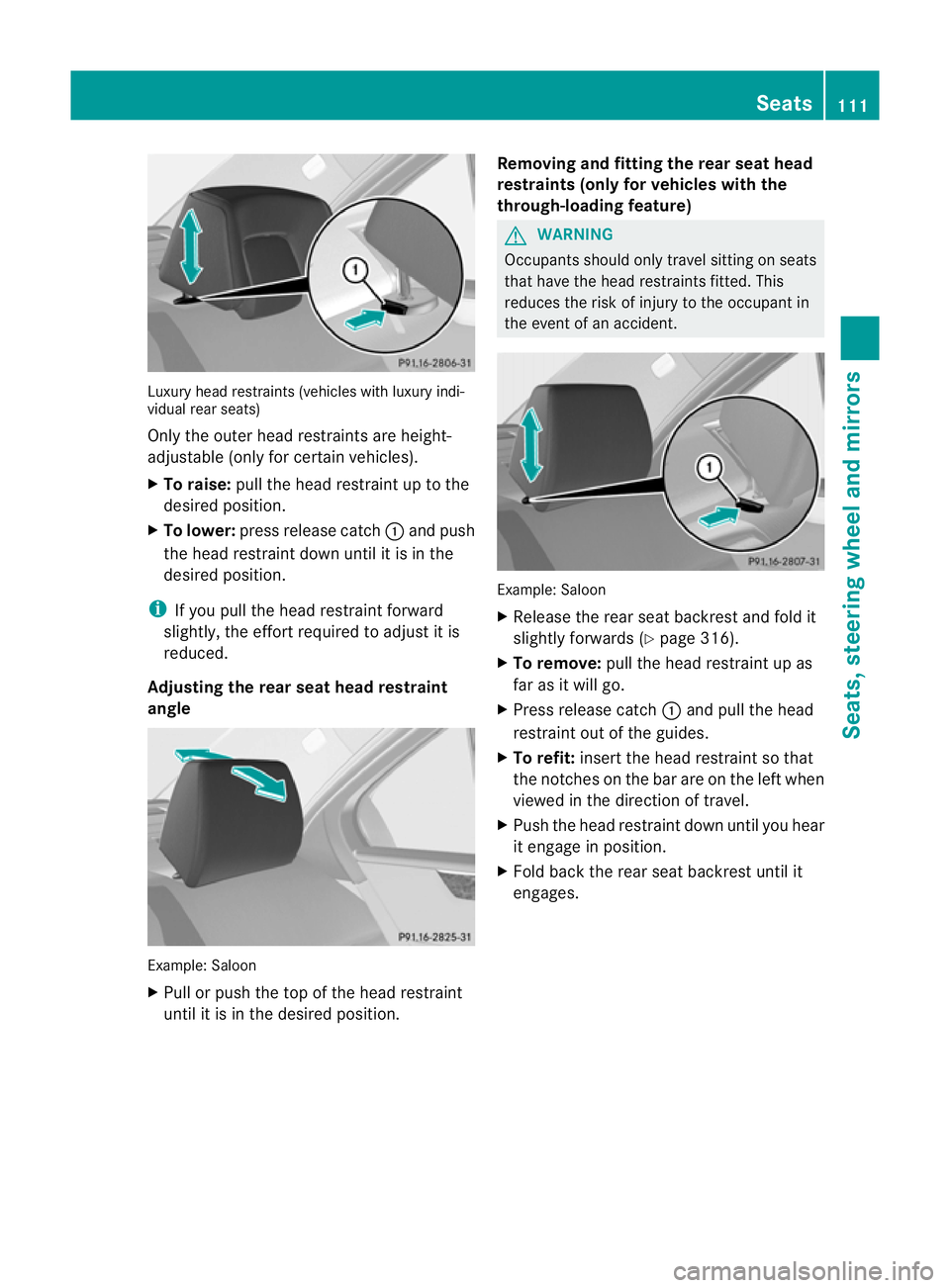 MERCEDES-BENZ E-CLASS ESTATE 2012  Owners Manual Luxury head restraints (vehicles with luxury indi-
vidual rear seats)
Only the outer head restraints are height-
adjustable (only for certain vehicles).
X To raise: pull the head restraint up to the
d