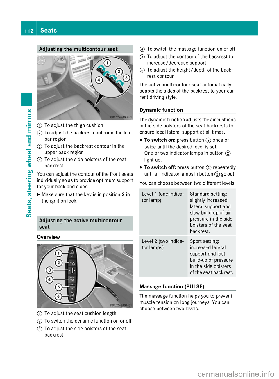 MERCEDES-BENZ E-CLASS ESTATE 2012  Owners Manual Adjusting the multicontour seat
:
To adjust the thigh cushion
; To adjust the backrest contour in the lum-
bar region
= To adjust the backrest contour in the
upper bac kregion
? To adjust the side bol