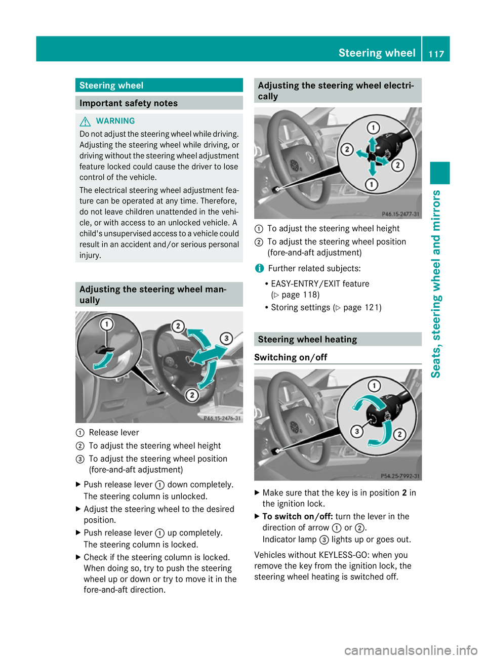 MERCEDES-BENZ E-CLASS ESTATE 2012  Owners Manual Steering wheel
Important safety notes
G
WARNING
Do not adjust the steering wheel while driving.
Adjusting the steering wheel while driving, or
driving without the steering wheel adjustment
feature loc