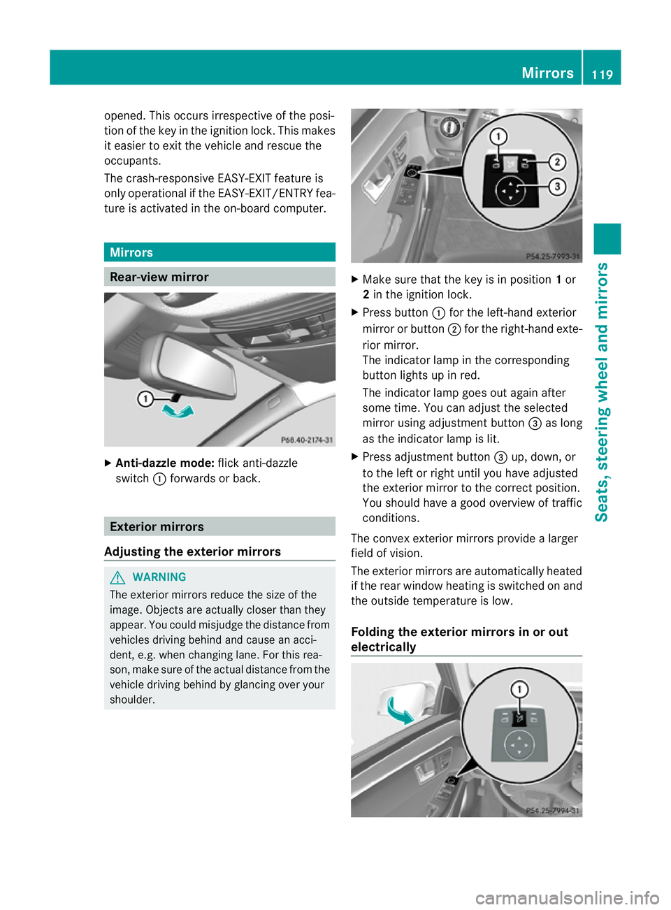 MERCEDES-BENZ E-CLASS ESTATE 2012  Owners Manual opened. This occurs irrespective of the posi-
tion of the key in the ignition lock. This makes
it easier to exit the vehicle and rescue the
occupants.
The crash-responsive EASY-EXIT feature is
only op