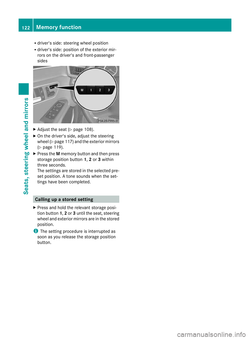 MERCEDES-BENZ E-CLASS ESTATE 2012  Owners Manual R
driver's side: steering wheel position
R driver's side: position of the exterior mir-
rors on the driver's and front-passenger
sides X
Adjust the seat (Y page 108).
X On the driver's