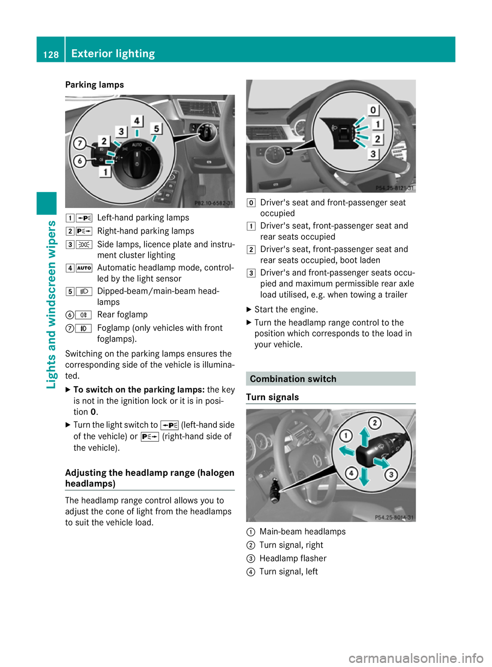 MERCEDES-BENZ E-CLASS ESTATE 2012  Owners Manual Parking lamps
1W
Left-hand parking lamps
2X Right-hand parking lamps
3T Side lamps, licence plate and instru-
ment cluster lighting
4Ã Automatic headlamp mode, control-
led by the light sensor
5L Dip