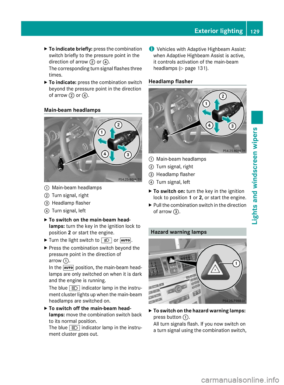 MERCEDES-BENZ E-CLASS ESTATE 2012  Owners Manual X
To indicate briefly: press the combination
switch briefly to the pressure point in the
direction of arrow ;or?.
The corresponding tur nsignal flashes three
times.
X To indicate: press the combinatio